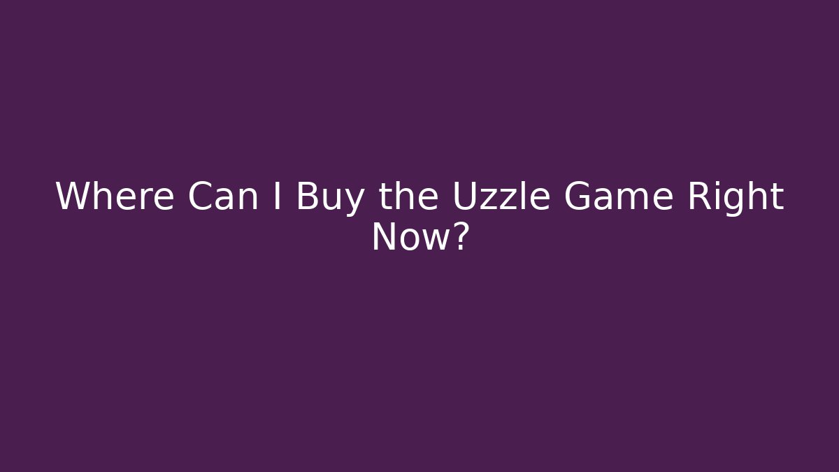 Where Can I Buy the Uzzle Game Right Now?