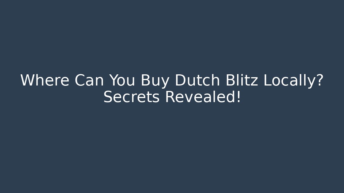 Where Can You Buy Dutch Blitz Locally? Secrets Revealed!