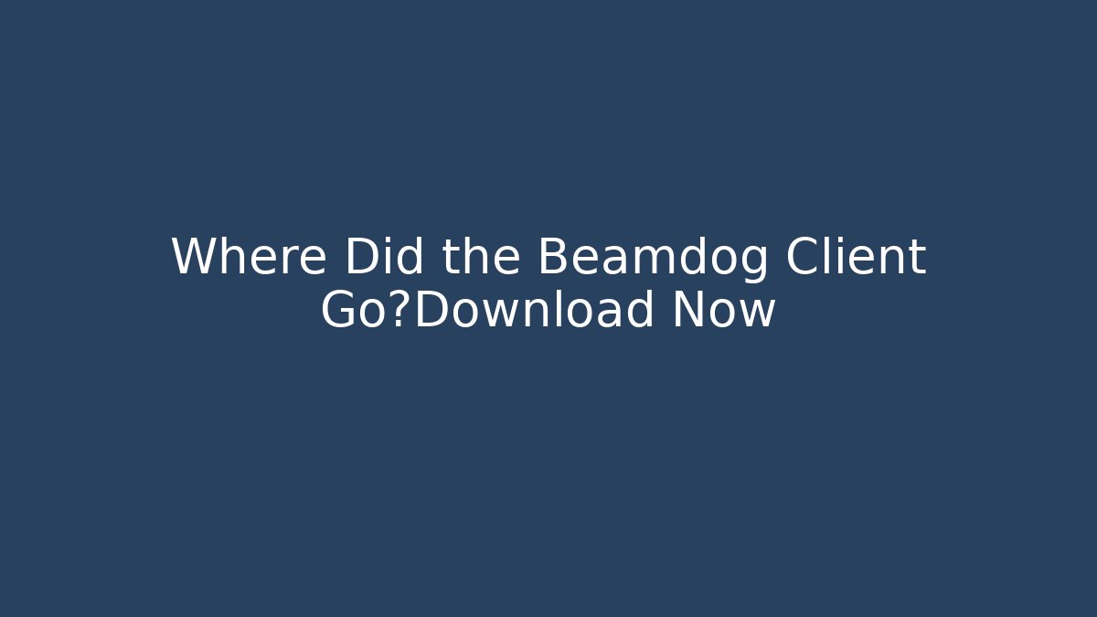 Where Did the Beamdog Client Go?Download Now