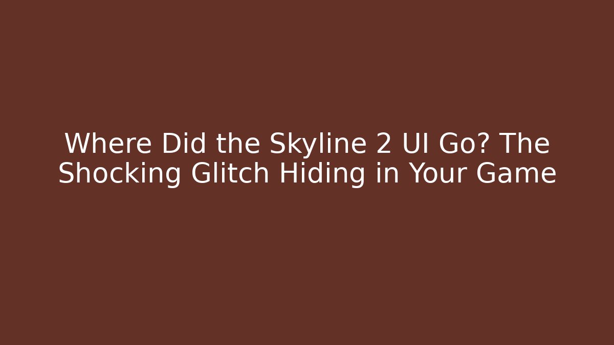 Where Did the Skyline 2 UI Go? The Shocking Glitch Hiding in Your Game