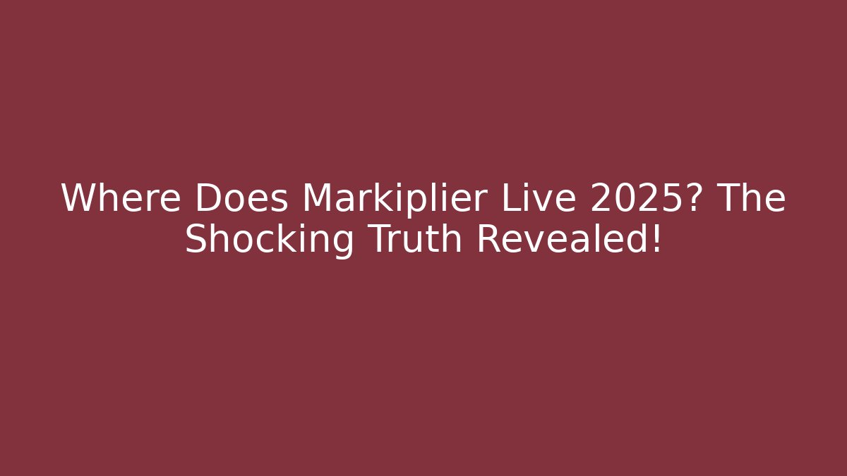 Where Does Markiplier Live 2025? The Shocking Truth Revealed!
