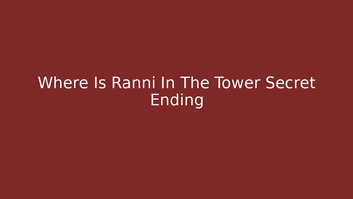 Where Is Ranni In The Tower Secret Ending