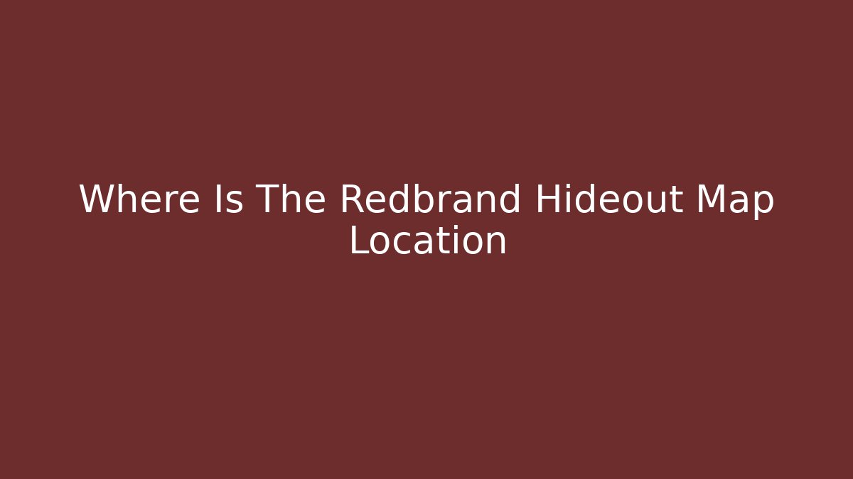 Where Is The Redbrand Hideout Map Location