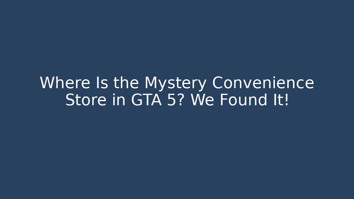 Where Is the Mystery Convenience Store in GTA 5? We Found It!