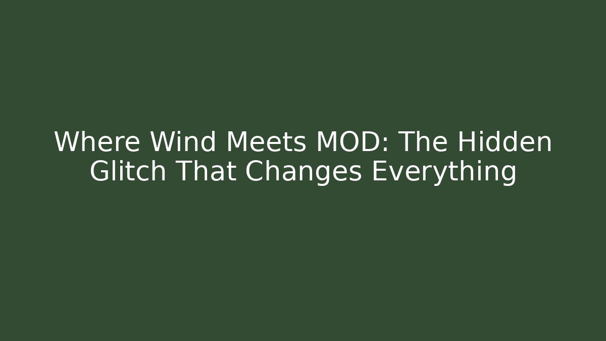 Where Wind Meets MOD: The Hidden Glitch That Changes Everything