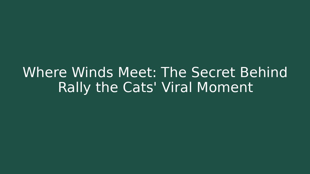 Where Winds Meet: The Secret Behind Rally the Cats' Viral Moment