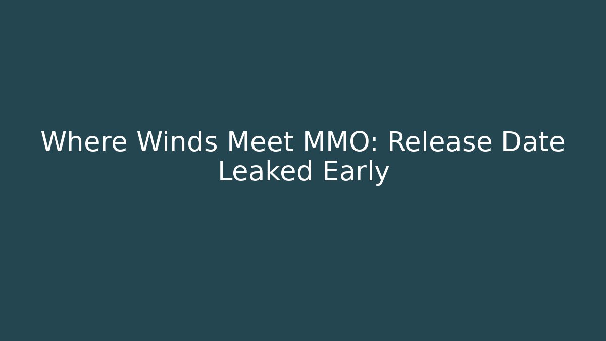 Where Winds Meet MMO: Release Date Leaked Early