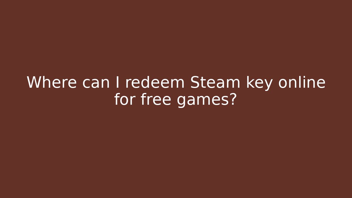 Where can I redeem Steam key online for free games?