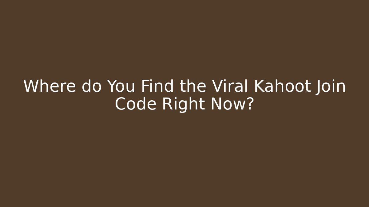 Where do You Find the Viral Kahoot Join Code Right Now?