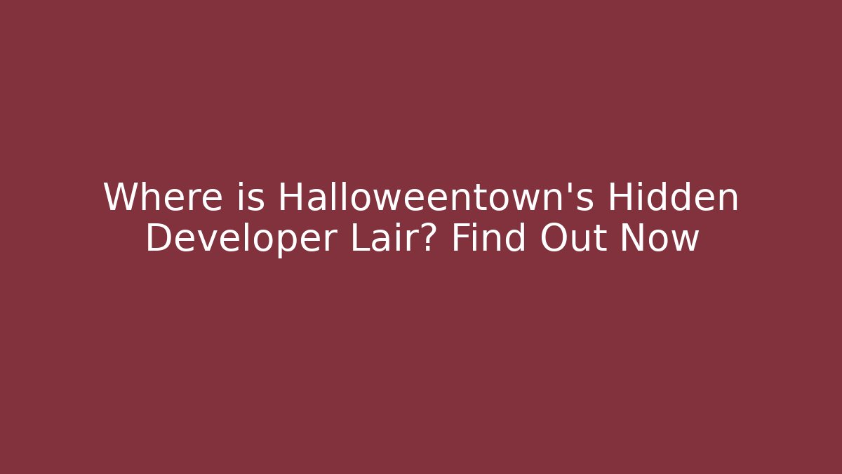 Where is Halloweentown's Hidden Developer Lair? Find Out Now