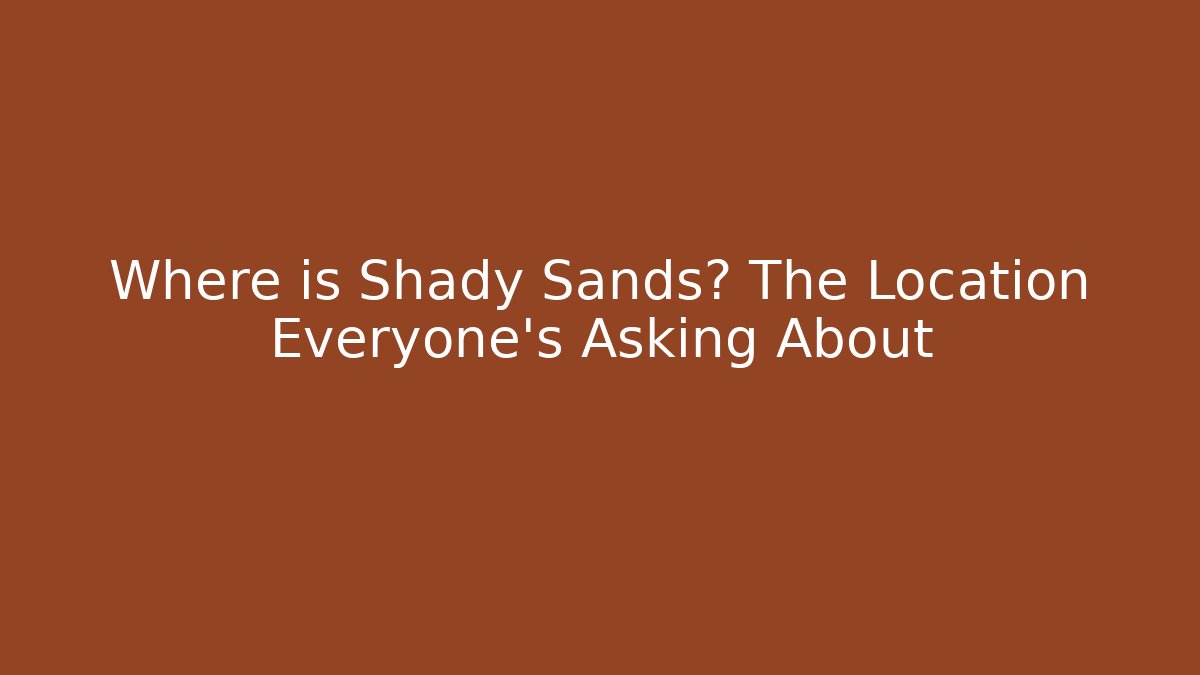 Where is Shady Sands? The Location Everyone's Asking About - Método de Aprovação