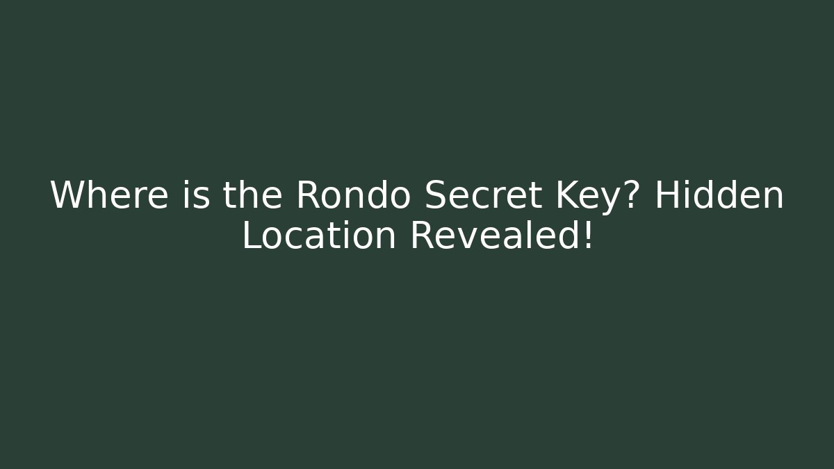 Where is the Rondo Secret Key? Hidden Location Revealed! - Método de Aprovação