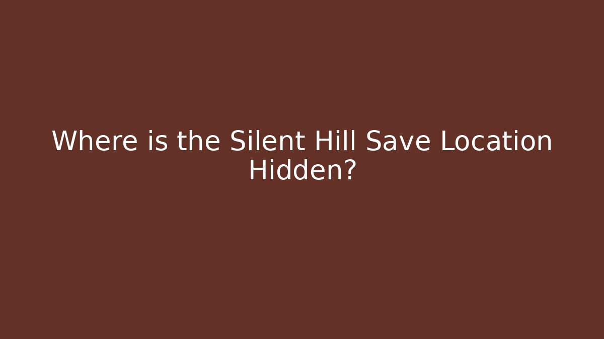 Where is the Silent Hill Save Location Hidden?