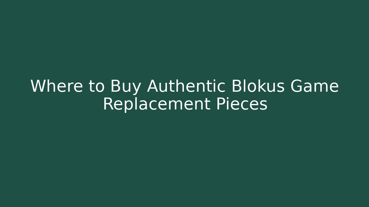 Where to Buy Authentic Blokus Game Replacement Pieces