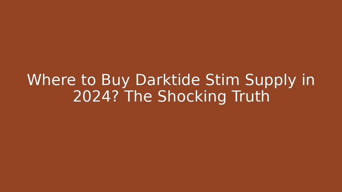 Where to Buy Darktide Stim Supply in 2024? The Shocking Truth