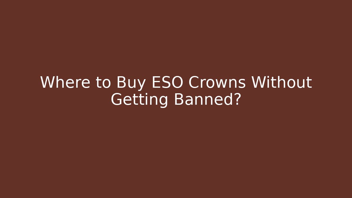 Where to Buy ESO Crowns Without Getting Banned?
