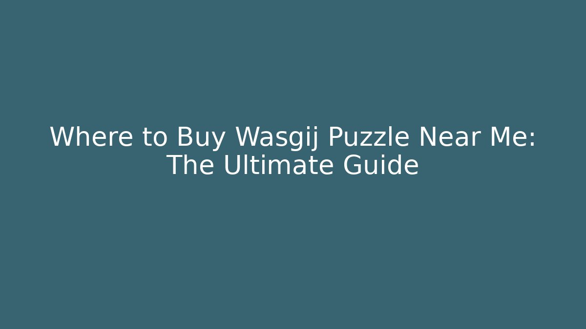 Where to Buy Wasgij Puzzle Near Me: The Ultimate Guide