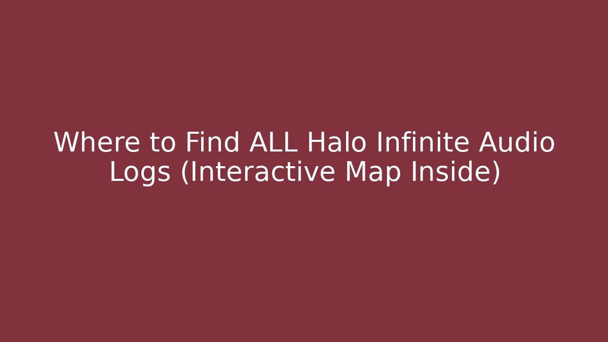 Where to Find ALL Halo Infinite Audio Logs (Interactive Map Inside) - Método de Aprovação