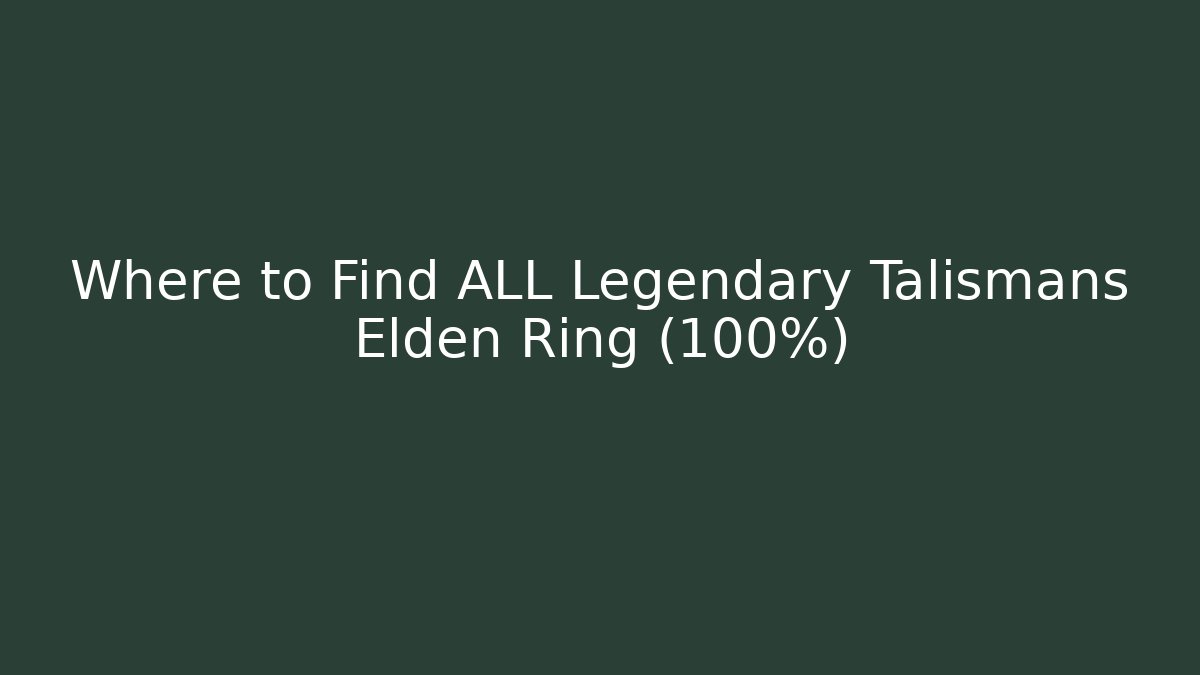Where to Find ALL Legendary Talismans Elden Ring (100%)