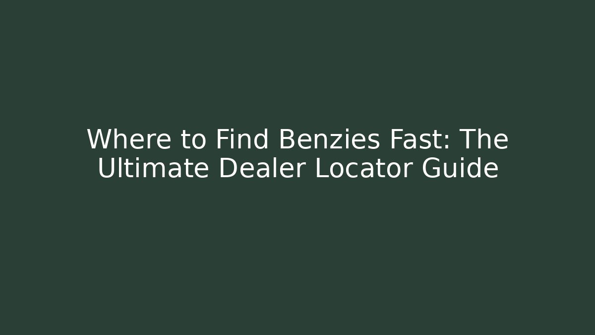 Where to Find Benzies Fast: The Ultimate Dealer Locator Guide