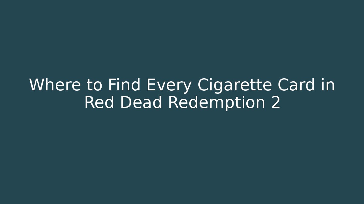 Where to Find Every Cigarette Card in Red Dead Redemption 2