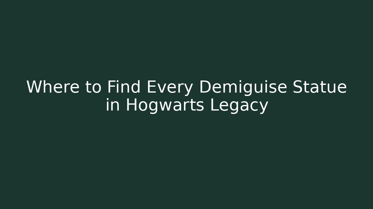 Where to Find Every Demiguise Statue in Hogwarts Legacy