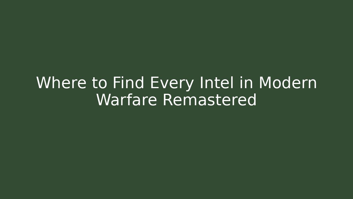 Where to Find Every Intel in Modern Warfare Remastered