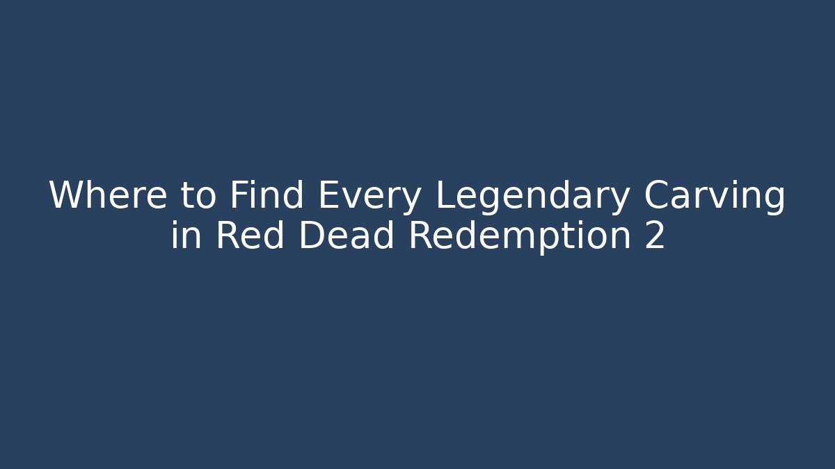 Where to Find Every Legendary Carving in Red Dead Redemption 2