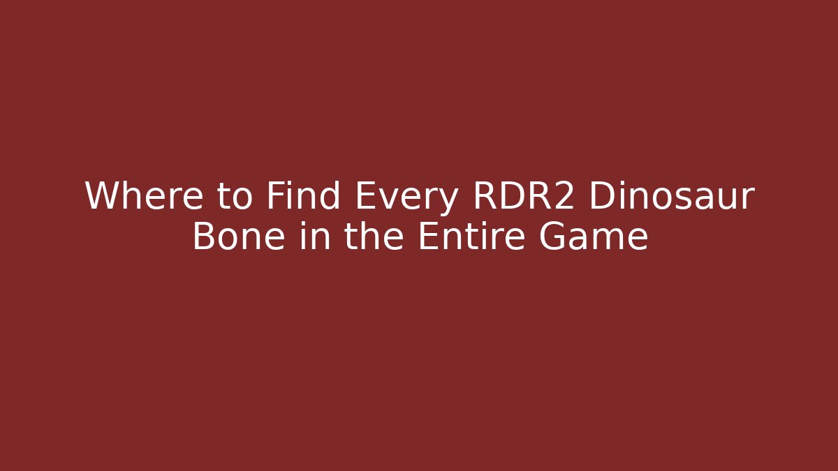 Where to Find Every RDR2 Dinosaur Bone in the Entire Game - Método de Aprovação