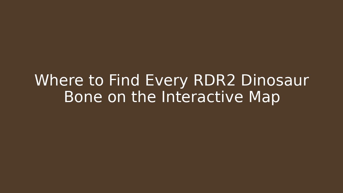 Where to Find Every RDR2 Dinosaur Bone on the Interactive Map