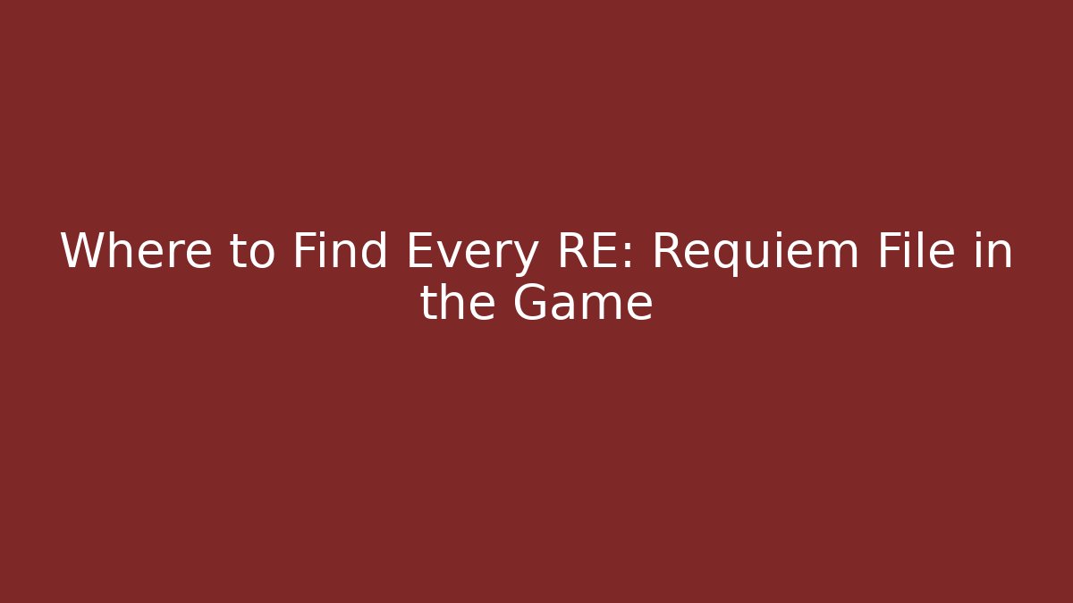 Where to Find Every RE: Requiem File in the Game
