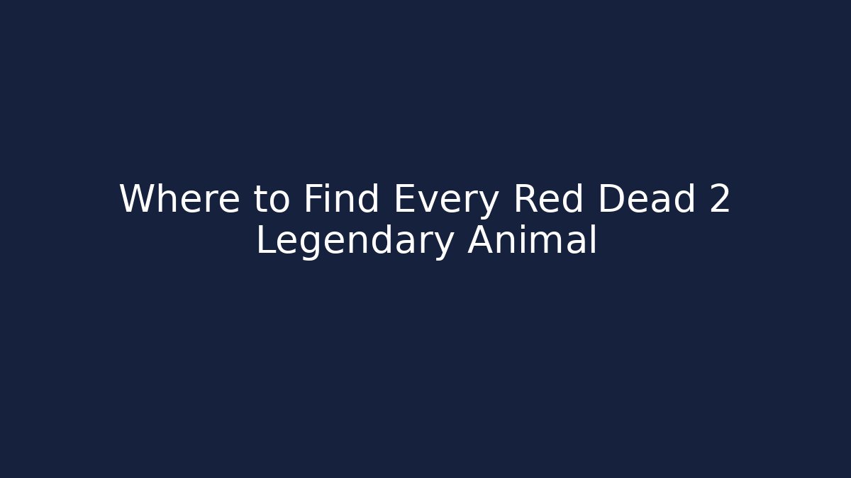 Where to Find Every Red Dead 2 Legendary Animal