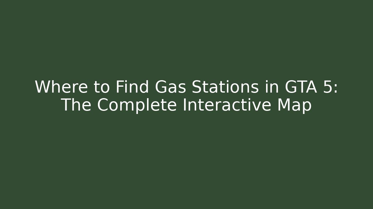 Where to Find Gas Stations in GTA 5: The Complete Interactive Map