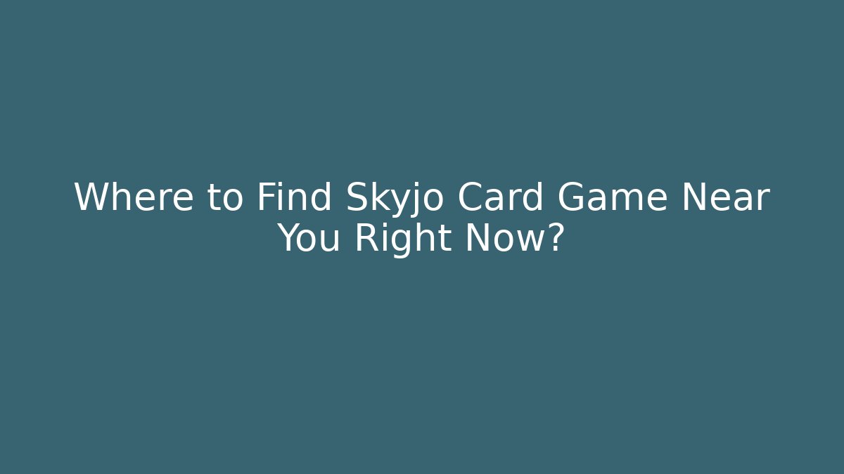 Where to Find Skyjo Card Game Near You Right Now?