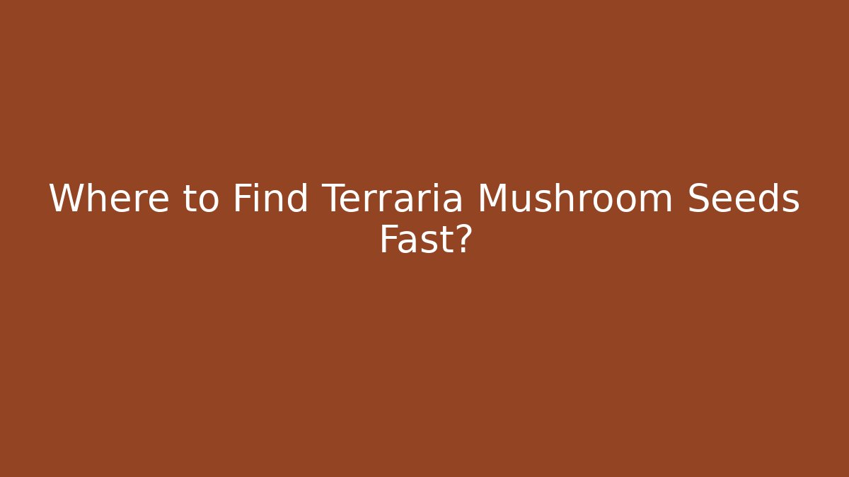 Where to Find Terraria Mushroom Seeds Fast?