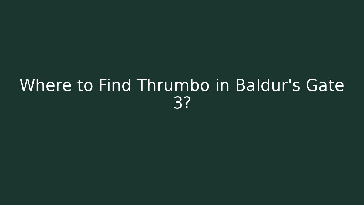 Where to Find Thrumbo in Baldur's Gate 3?