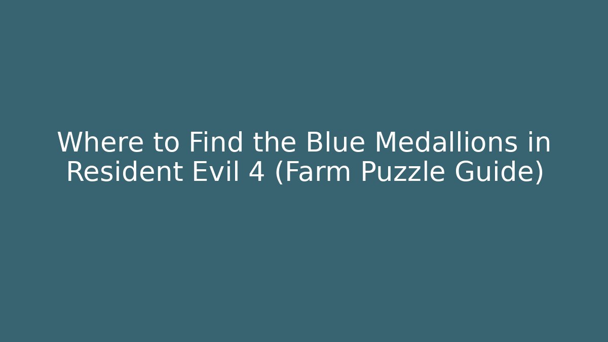 Where to Find the Blue Medallions in Resident Evil 4 (Farm Puzzle Guide)