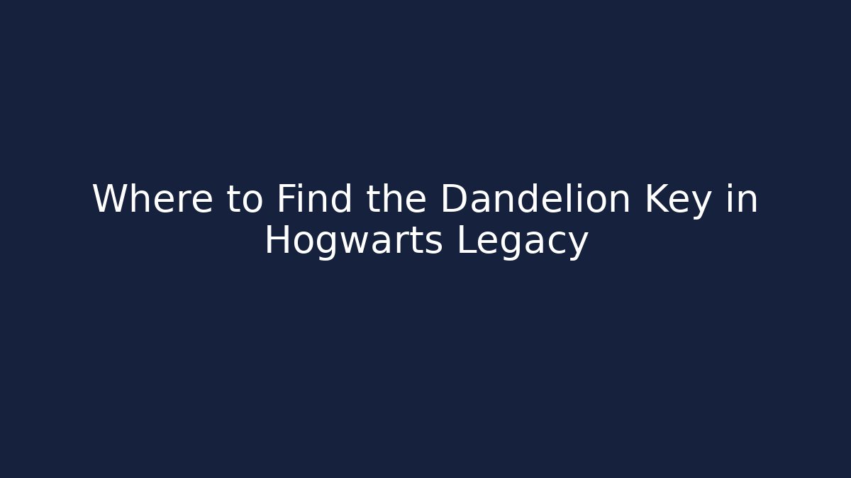 Where to Find the Dandelion Key in Hogwarts Legacy - Método de Aprovação
