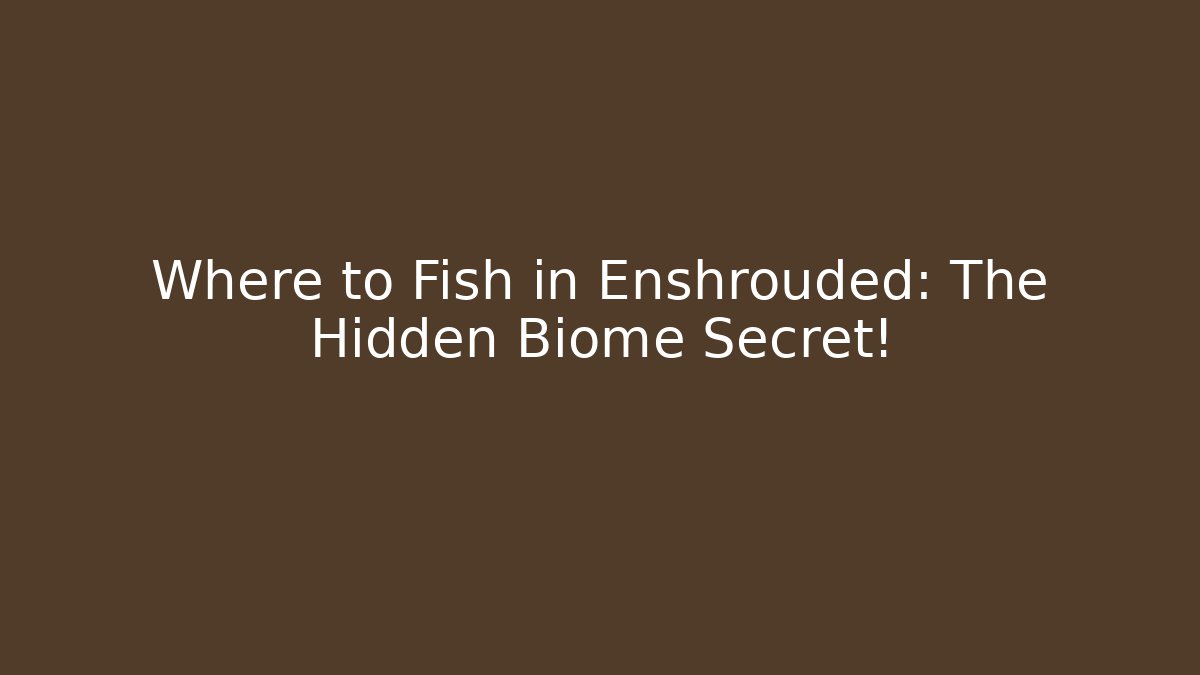 Where to Fish in Enshrouded: The Hidden Biome Secret!