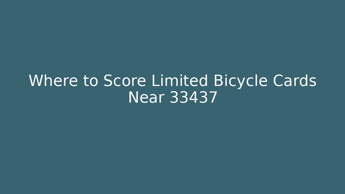 Where to Score Limited Bicycle Cards Near 33437