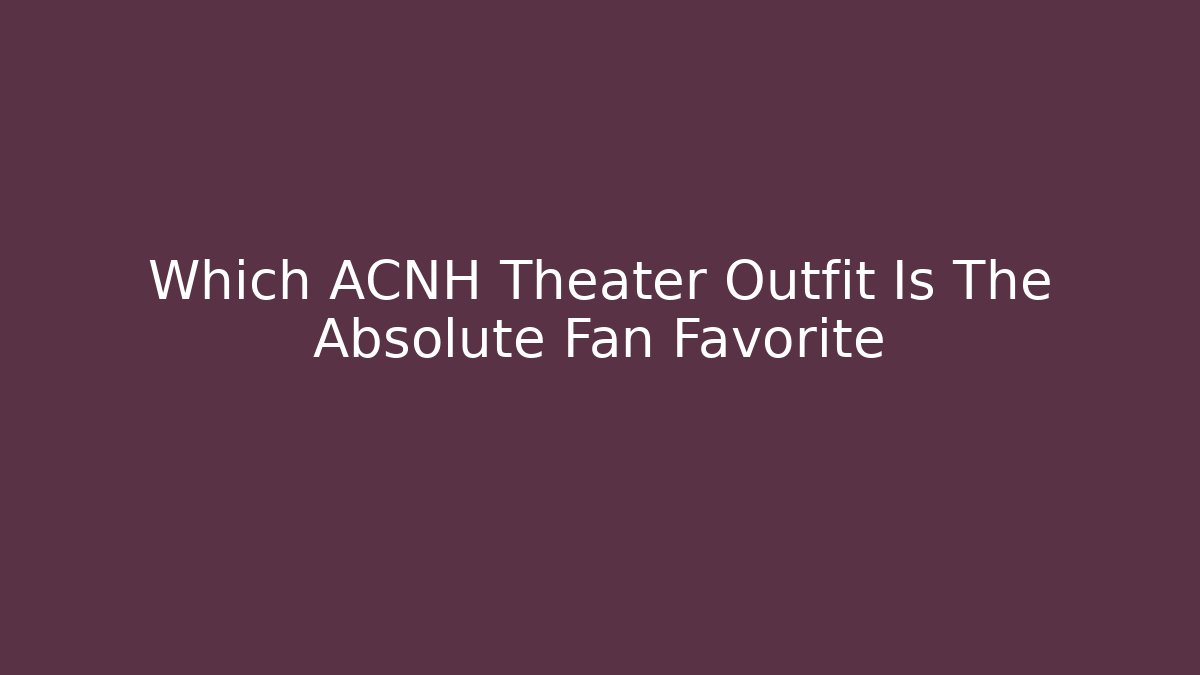 Which ACNH Theater Outfit Is The Absolute Fan Favorite - Método de Aprovação