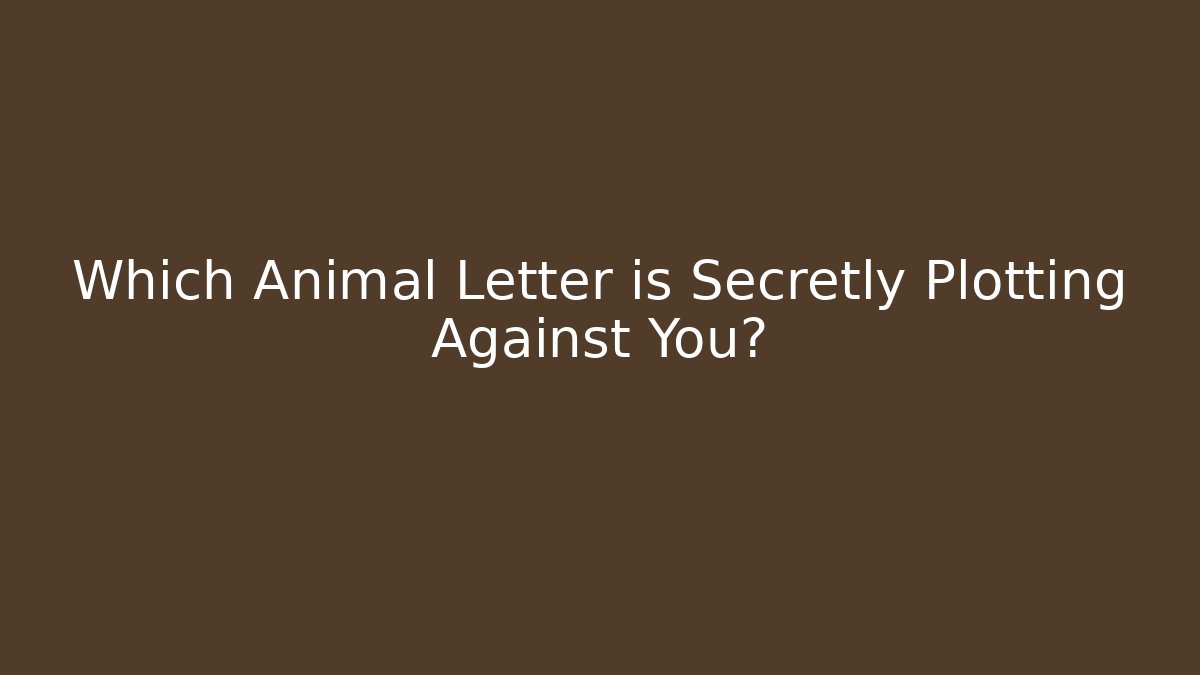 Which Animal Letter is Secretly Plotting Against You? - Método de Aprovação