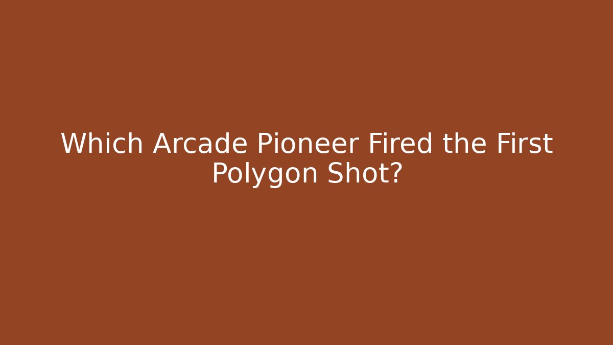 Which Arcade Pioneer Fired the First Polygon Shot?