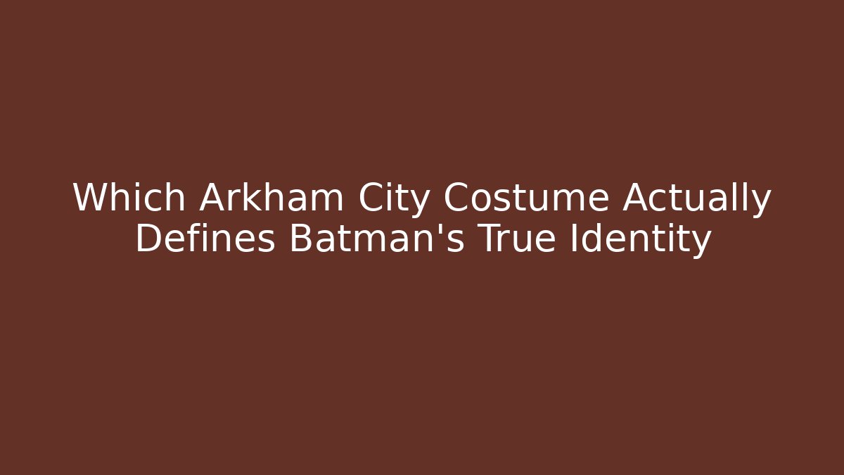 Which Arkham City Costume Actually Defines Batman's True Identity