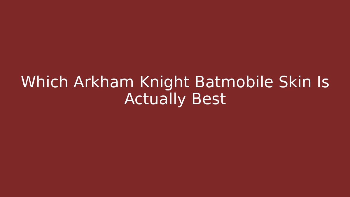 Which Arkham Knight Batmobile Skin Is Actually Best