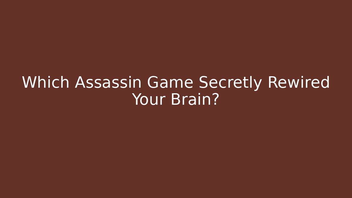 Which Assassin Game Secretly Rewired Your Brain?