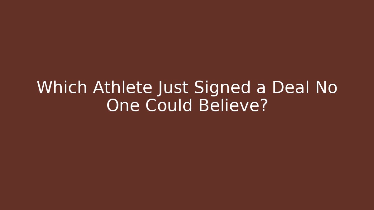 Which Athlete Just Signed a Deal No One Could Believe?