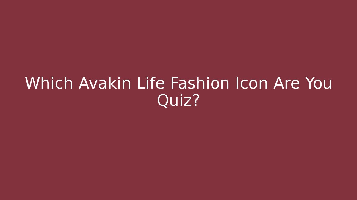Which Avakin Life Fashion Icon Are You Quiz?