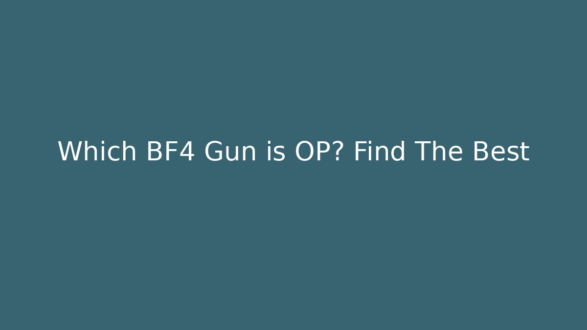 Which BF4 Gun is OP? Find The Best