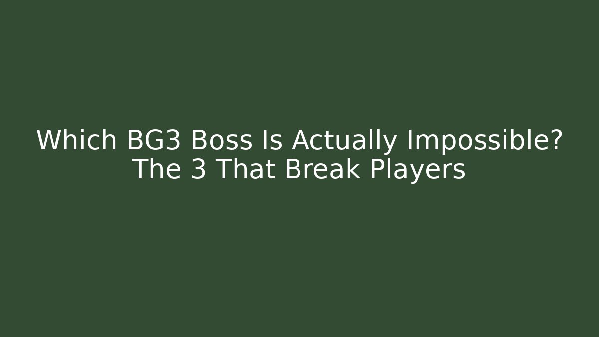 Which BG3 Boss Is Actually Impossible? The 3 That Break Players